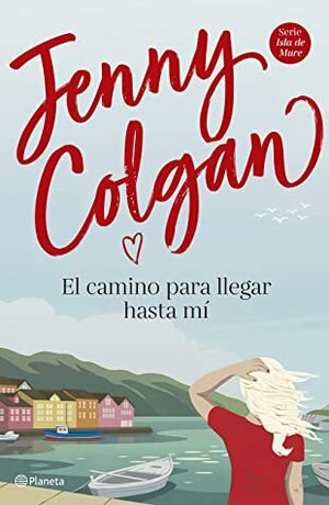 El camino para llegar hasta mí by Jenny Colgan