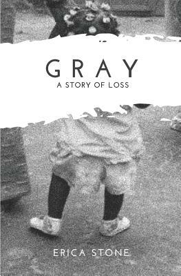 Gray: A Story of Loss by Erica Stone