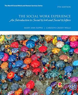 The Social Work Experience: A Case-Based Introduction to Social Work and Social Welfare, Enhanced Pearson Etext -- Access Card by Mary Ann Suppes, Carolyn Wells