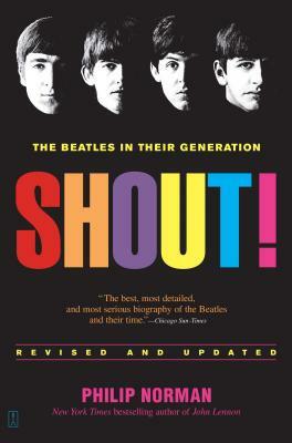 Shout!: The Beatles in Their Generation by Philip Norman