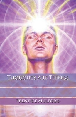 Thoughts Are Things by Prentice Mulford