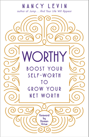 Worthy: Boost Your Self-Worth to Grow Your Net Worth by Nancy Levin