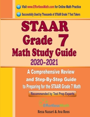 STAAR Grade 7 Math Study Guide 2020 - 2021: A Comprehensive Review and Step-By-Step Guide to Preparing for the STAAR Grade 7 Math by Reza Nazari, Ava Ross