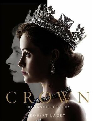 The Crown: The official book of the hit Netflix series by Robert Lacey