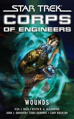 Star Trek: Corps of Engineers: Wounds by Keith R.A. DeCandido, Ilsa J. Bick, Terri Osborne