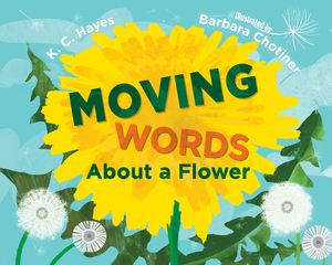 Moving Words about a Flower by K.C. Hayes, Barbara Chotiner