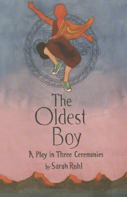 The Oldest Boy: A Play in Three Ceremonies by Sarah Ruhl