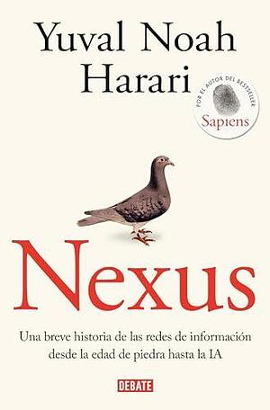 Nexus. Una breve historia de las redes de información desde la Edad de Piedra hasta la IA by Yuval Noah Harari, Yuval Noah Harari