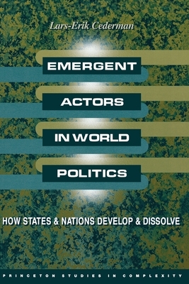 Emergent Actors in World Politics: How States and Nations Develop and Dissolve by Lars-Erik Cederman