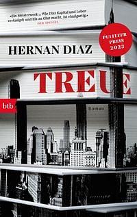Treue: Roman - Pulitzer-Preis 2023 by Hernán Díaz, Hannes Meyer