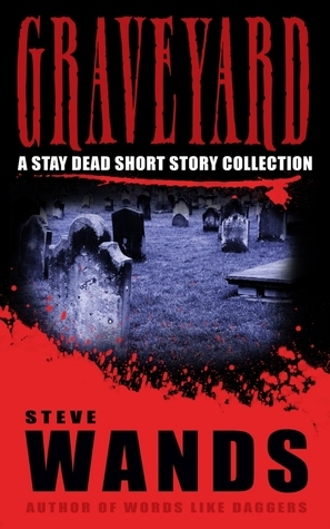 Graveyard: a stay dead short story collection by Steve Wands