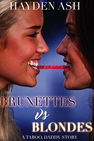 Brunettes vs. Blondes: A Taboo, Daddy Story by Hayden Ash
