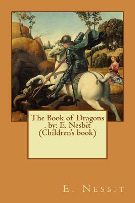 The Book of Dragons . by: E. Nesbit (Children's Book) by E. Nesbit