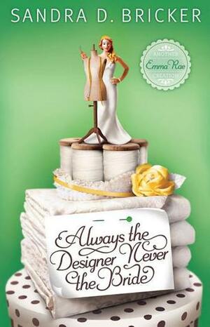 Always the Designer, Never the Bride by Sandra D. Bricker