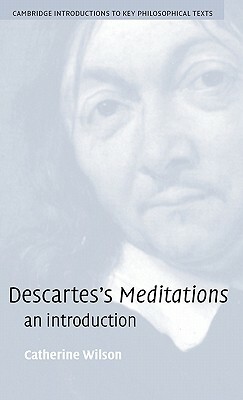 Descartes's Meditations: An Introduction by Catherine Wilson