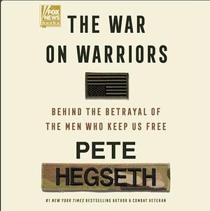 The War on Warriors by Pete Hegseth