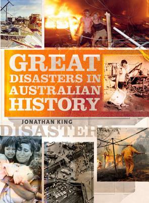 Great Disasters in Australian History by Jonathan King