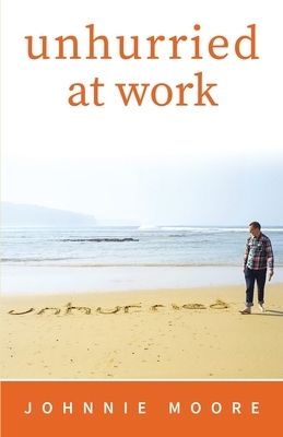 Unhurried at Work by Johnnie Moore