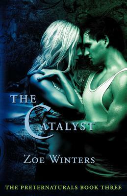 The Catalyst (Preternaturals Book 3) by Zoe Winters