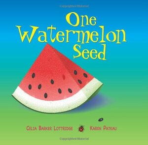 One Watermelon Seed by Celia Barker Lottridge, Karen Patkau