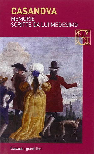 Memorie scritte da lui medesimo by Giacomo Casanova, Piergiorgio Bellocchio, Giorgio Brunacci