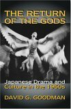 The Return of the Gods: Japanese Drama and Culture in the 1960s (Ceas) by David G. Goodman