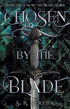 Chosen by the Blade by S. R. Sereda