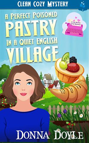 A Perfect Poisoned Pastry in a Quiet English Village: Clean Cozy Mystery by Donna Doyle