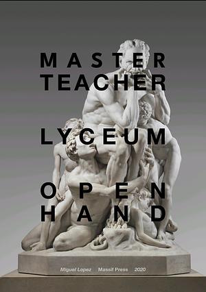 Master Teacher - Lyceum - Openhand by Massif Press, Miguel Lopez