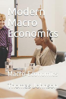 Modern Macro Economics: Macro Economics by Thomas Johnson