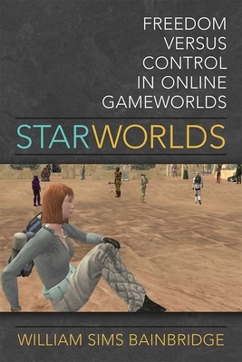 Star Worlds: Freedom Versus Control in Online Gameworlds by William Sims Bainbridge