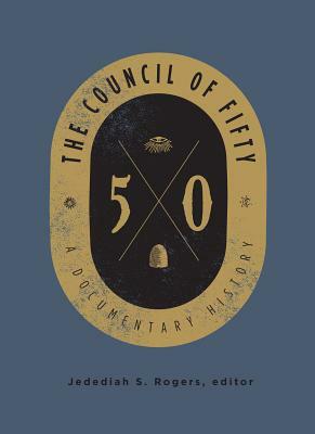 The Council of Fifty: A Documentary History by Jedediah S. Rogers