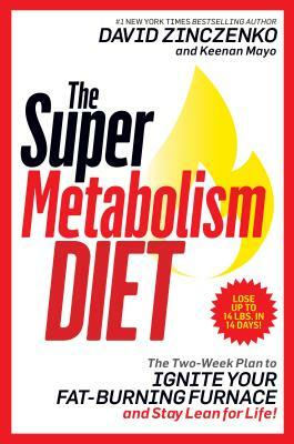 The Super Metabolism Diet: The Two-Week Plan to Ignite Your Fat-Burning Furnace and Stay Lean for Life! by Keenan Mayo, David Zinczenko