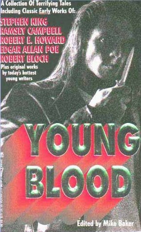 Young Blood by Christopher A. Hall, M. Francis Hamill, Mike Baker, Brian Evenson, Poppy Z. Brite, Wayne Edwards, Barb Hendee, J.F. Gonzalez, Clark Perry, Robert E. Howard, H. Andrew Lynch, Terry Campbell, Dominick Cancilla, Lawrence Schimel, Robert Bloch, Ramsey Campbell, Todd Mecklem, Jak Koke, Lorelei Shannon, James C. Bassett, Tim Waggoner, Gordon Van Gelder, Edgar Allan Poe, Jonathan Bond, Stephen King, Christa Faust, Sean Doolittle, Marc Paoletti, Pamela Briggs