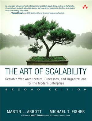 The Art of Scalability: Scalable Web Architecture, Processes, and Organizations for the Modern Enterprise by Martin Abbott, Michael Fisher