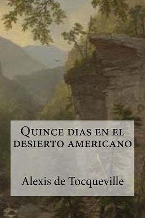 Quince dias en el desierto americano by Edibooks, Alexis de Tocqueville, Alexis de Tocqueville