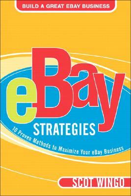 Ebay¿ Strategies: 10 Proven Methods to Maximize Your Ebay Business by Scot Wingo