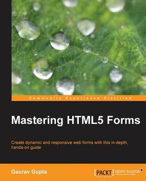 Mastering Html5 Forms by Gaurav Gupta