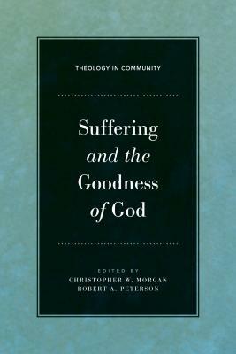 Suffering and the Goodness of God by Christopher W. Morgan