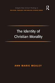 The Identity of Christian Morality by Ann Marie Mealey