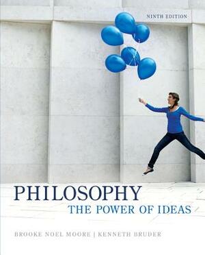 Looseleaf for Philosophy: The Power of Ideas by Brooke Noel Moore, Kenneth Bruder