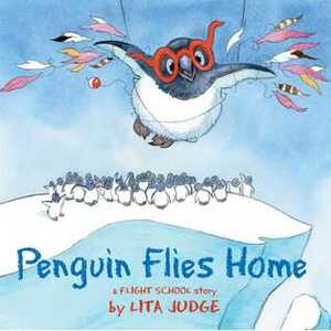 Penguin Flies Home by Lita Judge