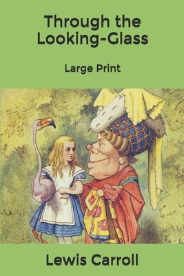 Through the Looking-Glass: Large Print by Lewis Carroll