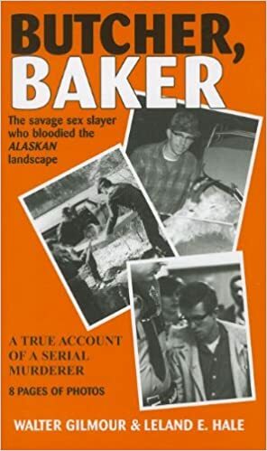 Butcher Baker: A True Account of a Serial Murderer by Walter Gilmour, Leland E. Hale