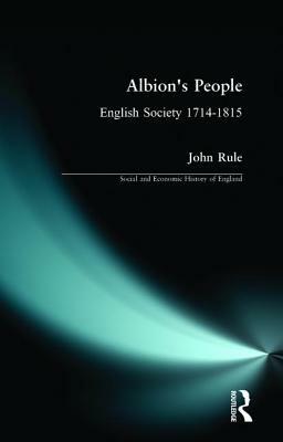 Albion's People: English Society 1714-1815 by John Rule