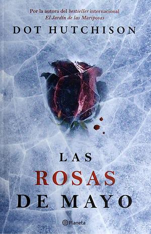 Las rosas de mayo by Dot Hutchison