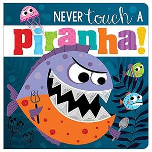 Never Touch A Piranha! by Rosie Greening, Make Believe Ideas