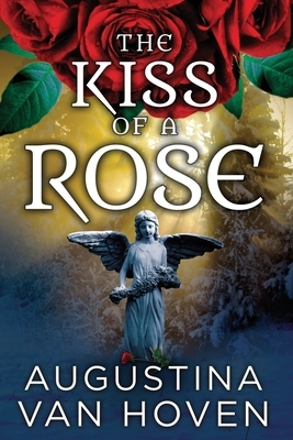 Kiss of a Rose by Augustina Van Hoven