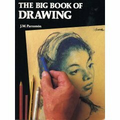 The Big Book of Drawing: The History, Study, Materials, Techniques, Subjects, Theory, and Practice of Artistic Drawing by José María Parramón