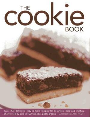 The Cookie Book: Over 290 Delicious, Easy-To-Make Recipes for Brownies, Bars and Muffins, Shown Step-By-Step in 1000 Glorious Photograp by Catherine Atkinson